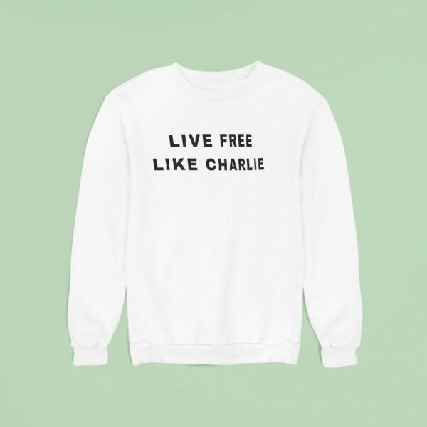 Live Free Like Charlie Kirk Sweatshirt