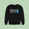 Loch Ness Nessie Is Real And She Tried To Eat My Ass Sweatshirt