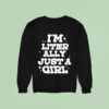Lol Podcast I M Literally Just A Girl Sweatshirt