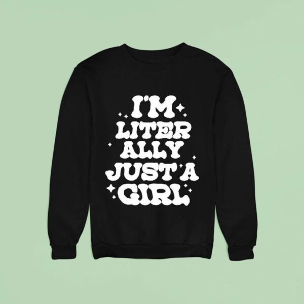 Lol Podcast I M Literally Just A Girl Sweatshirt