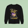 Lsu Tigers Without Teachers Life Would Have No Class Sweatshirt
