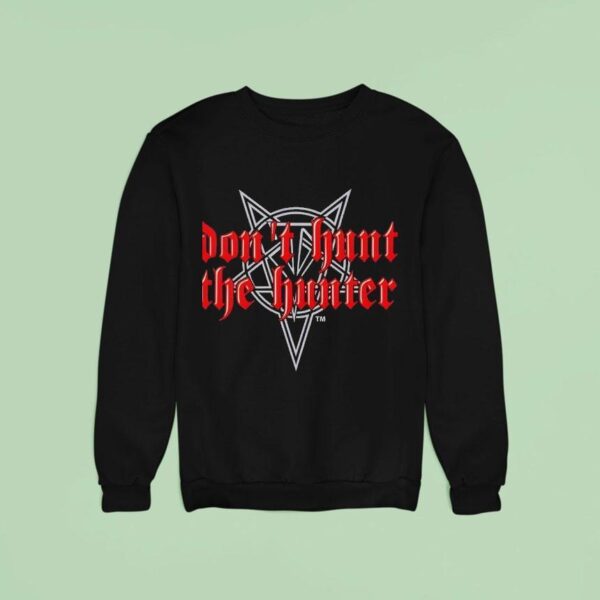 Magats Don T Hunt The Hunter Sweatshirt