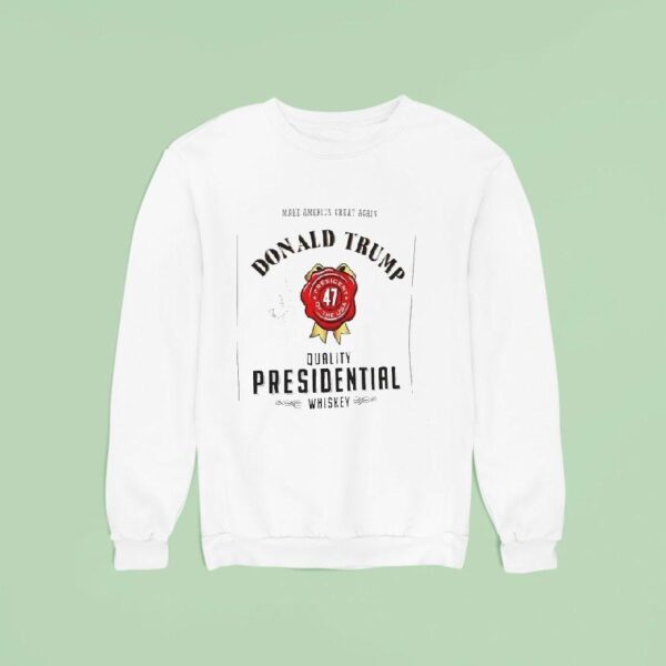 Make America Great Again Donald Trump Quality Presidential Whiskey President Of The Usa Sweatshirt