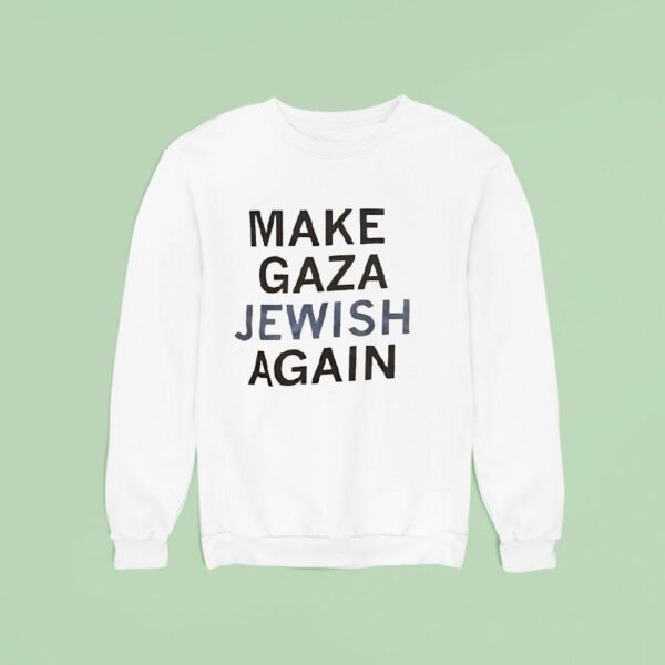 Make Gaza Jewish Again Sweatshirt