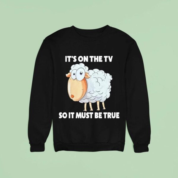 Malcolm Roberts It S On The Tv So It Must Be True Sheep Sweatshirt