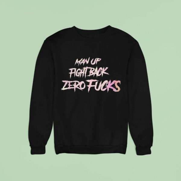 Man Up Fight Back Zero Fcks Sweatshirt