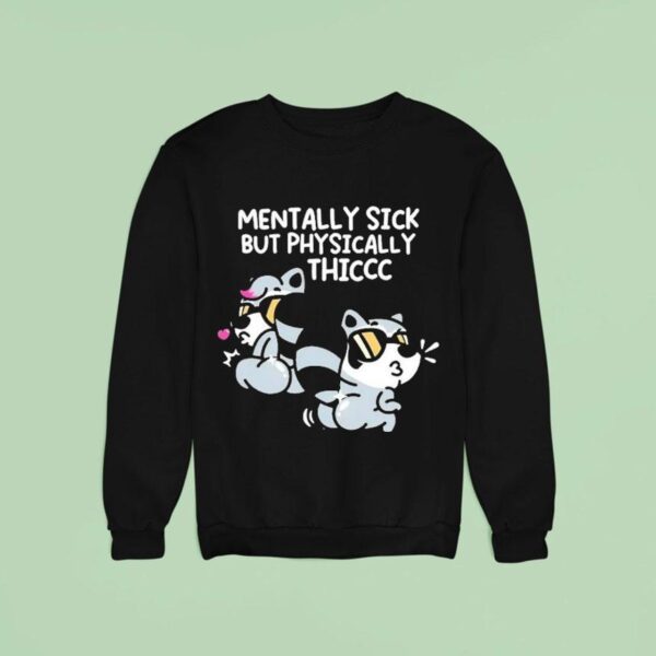 Mandatoryfunday Mentally Sick But Physically Thicc Sweatshirt