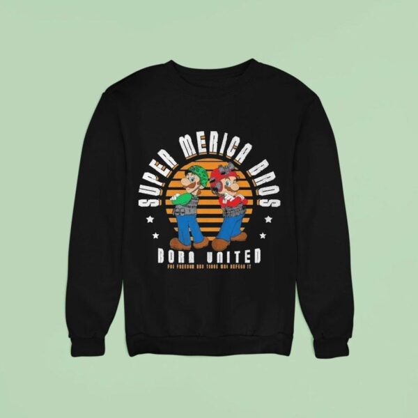 Mario And Luigi Super Merica Bros Born United For Freedom And Those Who Defend I Sweatshirt