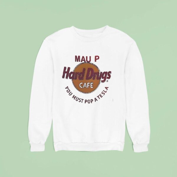 Mau P Hard Drugs Cafe You Must Pop A Tesla Parody Logo Sweatshirt