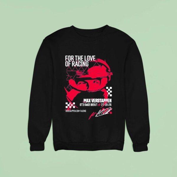 Max Verstappen For The Love Of Racing Gt Race Debut Sept Sweatshirt
