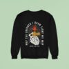 May The Bridges I Burn Light My Way Burning Bridges Born United Sweatshirt