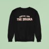Maybe I Am The Drama Sweatshirt