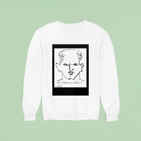 Me Thinking Really Hard Sweatshirt
