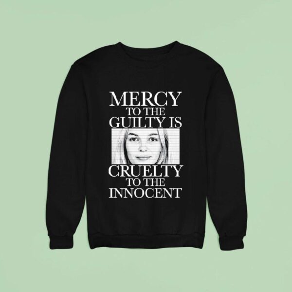 Mercy To The Guilty Is Cruelty To The Innocen Sweatshirt