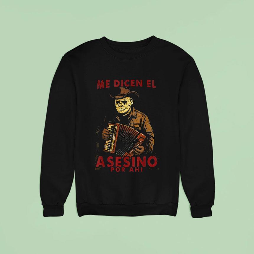 Michael Myers Me Dicen El Asesino Por Ahi Halloween Sweatshirt Michael Myers Me Dicen El Asesino Por Ahi Halloween Sweatshirt
