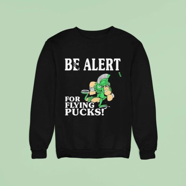 Michigan State Spartans Be Alert For Flying Pucks Sweatshirt