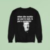Mike Ehrmantraut When She Suckin On You Re Nuts And You A Gangster Sweatshirt