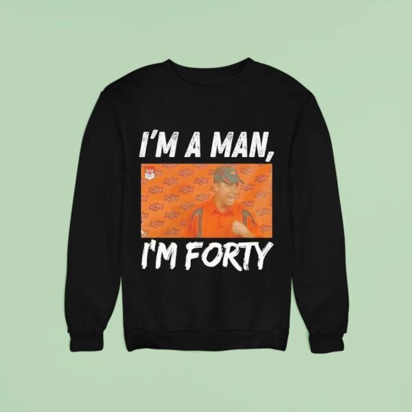 Mike Gundy I M A Man I M Forty Oklahoma State Cowboys Sweatshirt