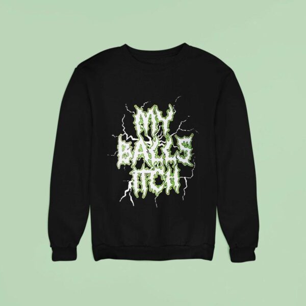 My Balls Itch Sweatshirt