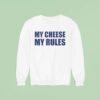 My Cheese My Rules Sweatshirt