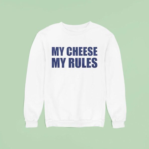 My Cheese My Rules Sweatshirt