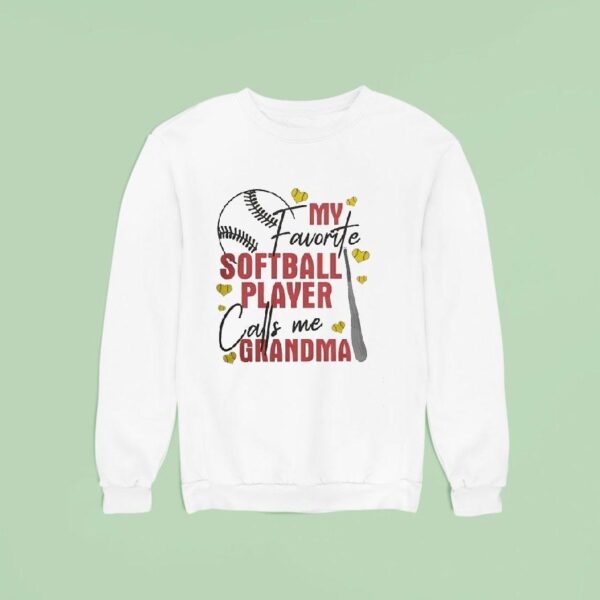 My Favorite Softball Player Calls Me Grandma Sweatshirt