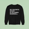 My Favorite Sport Is October Baseball Chicago Cubs Sweatshirt