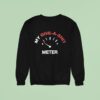 My Give A Sht Meter Sweatshirt