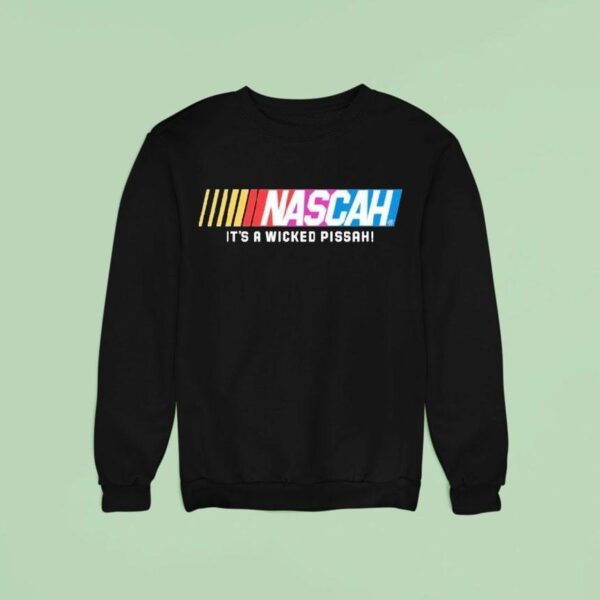 Nascar It S A Wicked Pissah Speedway Motorsports Sweatshirt
