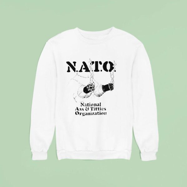 Nato National Ass And Tittis Organization Sweatshirt