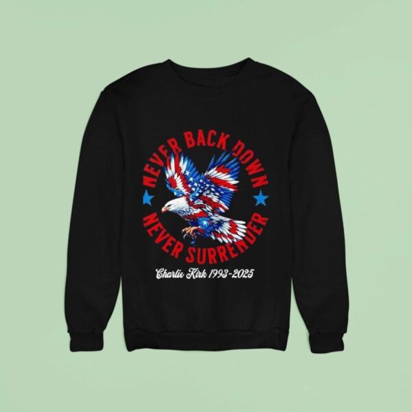 Never Back Down Never Surrender Charlie Kirk Sweatshirt