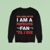 New England Patriots Win Lose Or Die I Am A Patriots Fan Till I Die Sweatshirt