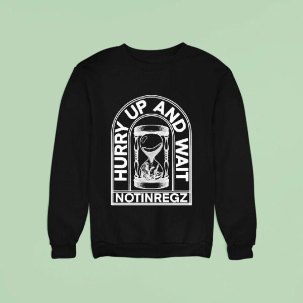 Notingregz Hurry Up And Wait Hourglass Sweatshirt