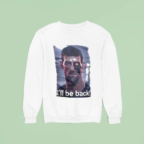 Novak Djokovic I Ll Be Back Sweatshirt