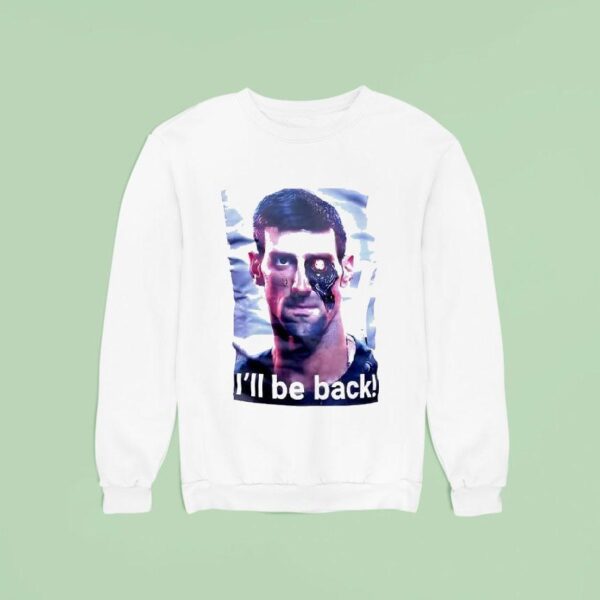 Novak Djokovic Terminator I Ll Be Back Sweatshirt