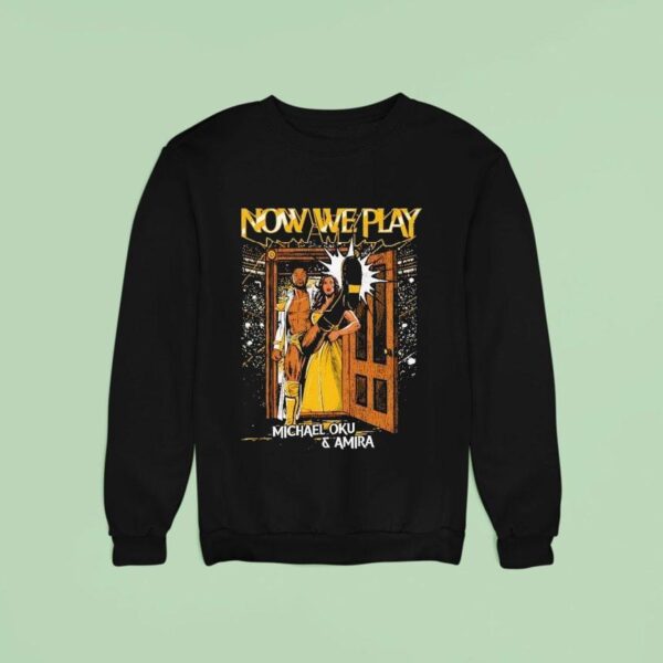 Now We Play Michael Oku And Amira Sweatshirt