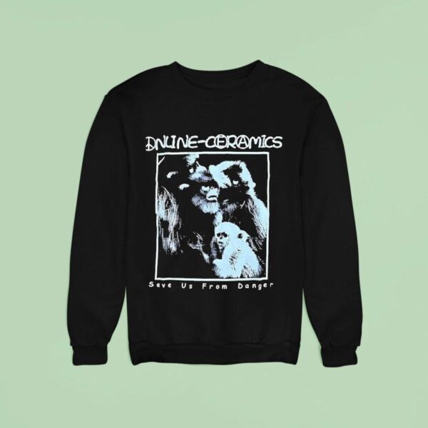 Online Ceramics Save Us From Danger Sweatshirt