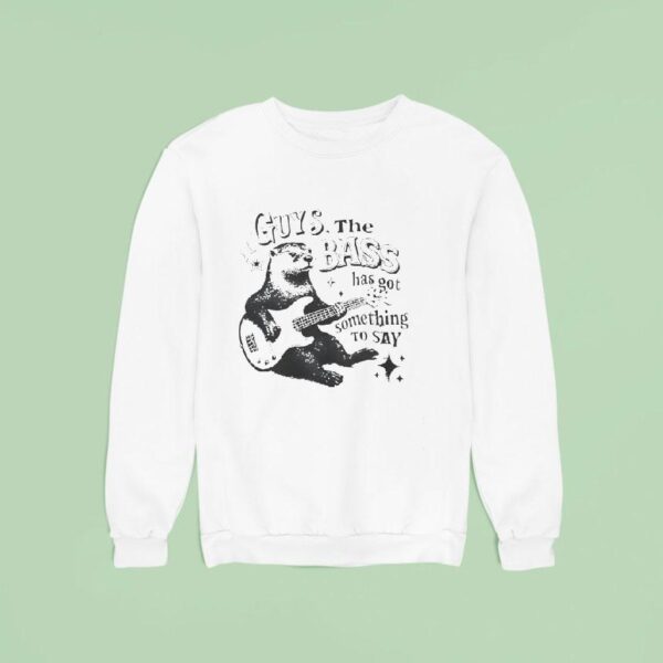 Otter Playing Guitar Guys The Bass Has Got Something To Say Sweatshirt
