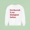 Pat Burrell Is My Biological Father Sweatshirt