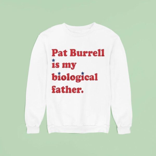 Pat Burrell Is My Biological Father Sweatshirt