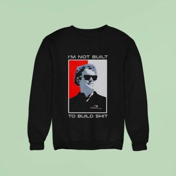 Peter Beck I M Not Built To Build Sh Sweatshirt