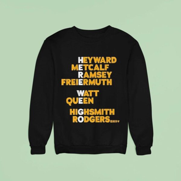 Pittsburgh Slers Heyward Metcalf Ramsey Freiermuth Watt Queen Highsmith Rodgers Here We Go Names Sweatshirt