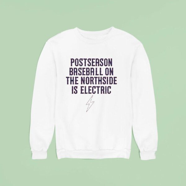 Postseason Baseball On The Northside Is Electric Chicago Cubs Lightning Sweatshirt