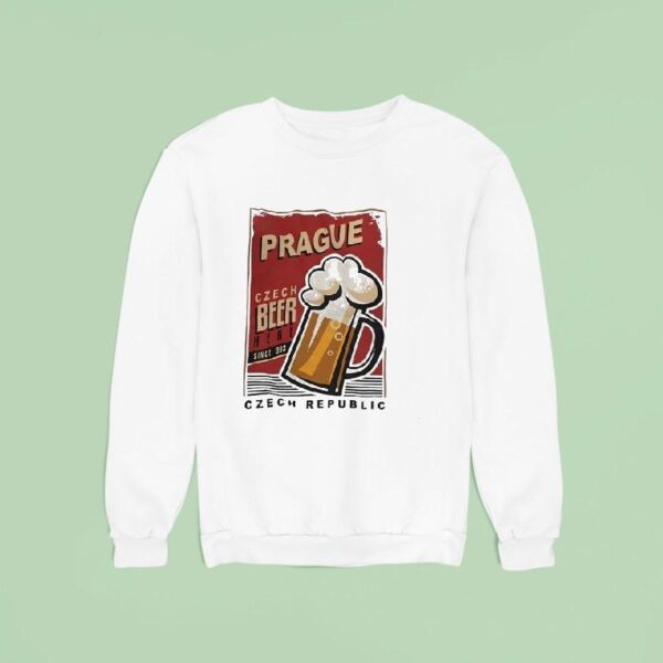Prague Czech Beer Here Since Czech Republic Sweatshirt