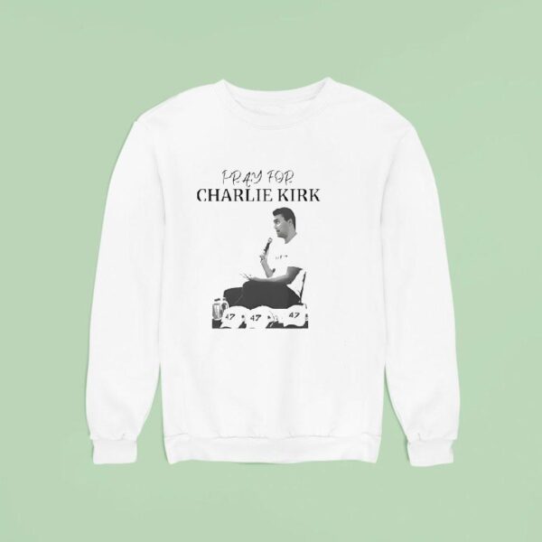 Pray For Charlie Kirk Sweatshirt