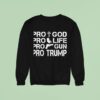 Pro Life Pro Gun Pro God Pro Trump Sweatshirt