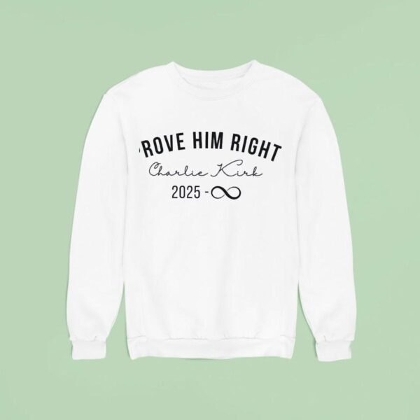 Prove Him Right Charlie Kirk Sweatshirt