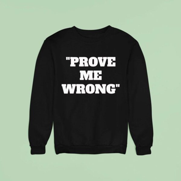 Prove Me Wrong Sweatshirt
