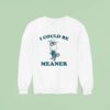 Raccoon I Could Be Meaner Sweatshirt