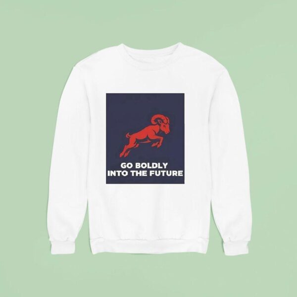 Ram Go Boldly Into The Future Sweatshirt